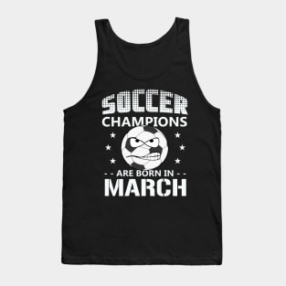 Soccer Champions are Born in March Tank Top